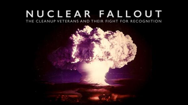 Nuclear Fallout: The forgotten veterans who cleaned it up and their fight for justice