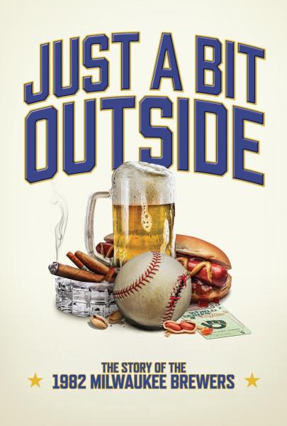 Just a Bit Outside: The Story of the 1982 Milwaukee Brewers