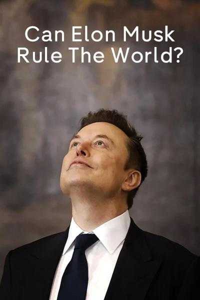 Can Elon Musk Rule the World?