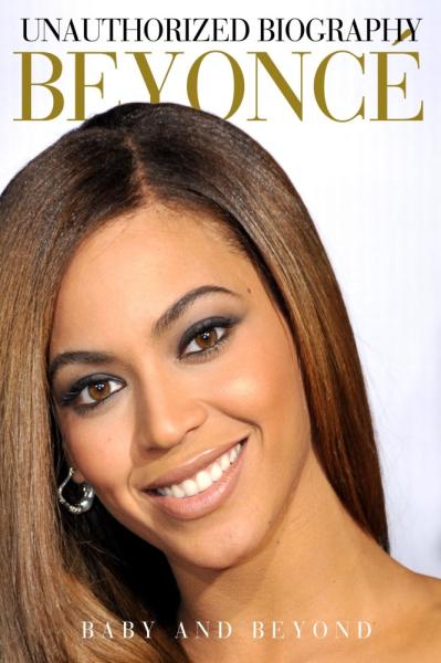 Unauthorized Biography Beyonce: Baby and Beyond