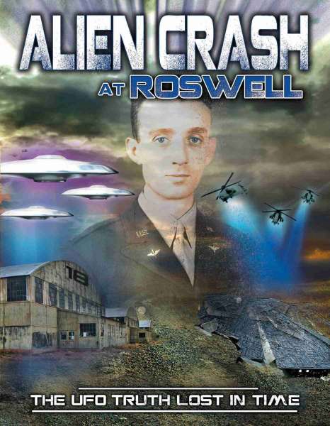 Alien Crash at Roswell: The UFO Truth Lost in Time