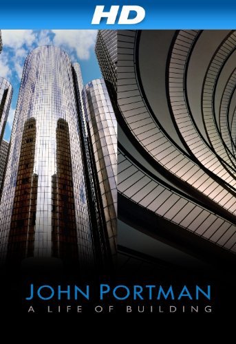 John Portman: A Life of Building