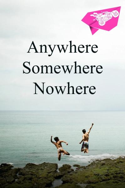 Anywhere Somewhere Nowhere