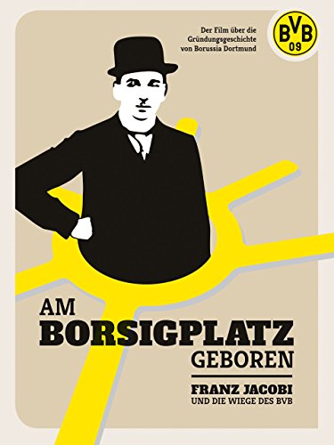 Am Borsigplatz geboren - Franz Jacobi und die Wiege des BVB