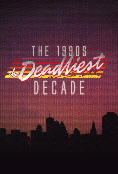 1990s: The Deadliest Decade